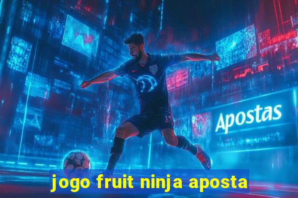 jogo fruit ninja aposta